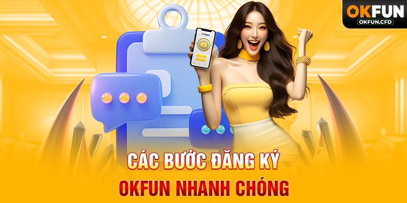 Các Bước Đăng Ký OKFUN Nhanh Chóng