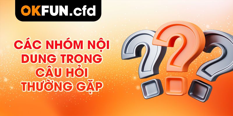 Các Nhóm Nội Dung Trong Câu Hỏi Thường Gặp