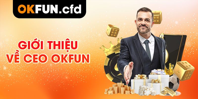 Giới thiệu về CEO OKFUN